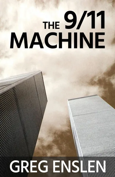 Обложка книги The 9/11 Machine, Greg Enslen