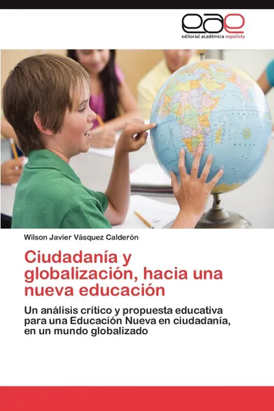 Обложка книги Ciudadania y Globalizacion, Hacia Una Nueva Educacion, Vasquez Calderon Wilson Javier