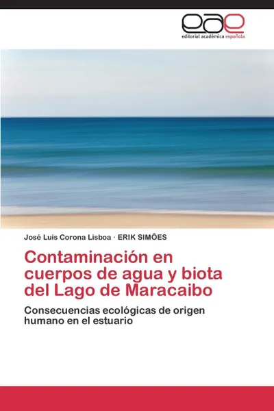 Обложка книги Contaminacion En Cuerpos de Agua y Biota del Lago de Maracaibo, Corona Lisboa Jose Luis, Simoes Erik