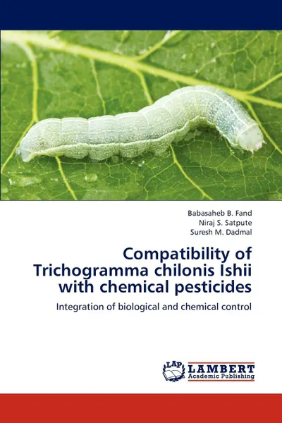 Обложка книги Compatibility of Trichogramma Chilonis Ishii with Chemical Pesticides, Fand Babasaheb B., Satpute Niraj S., Dadmal Suresh M.
