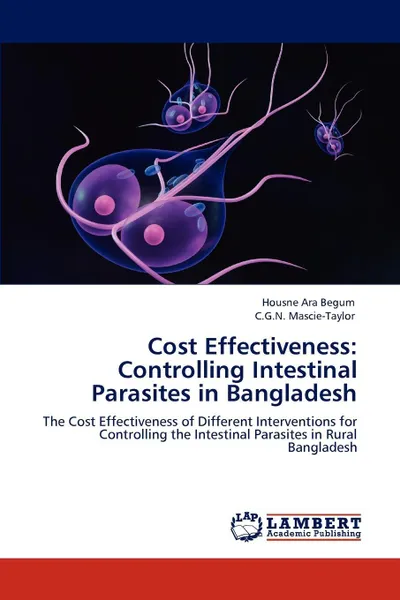 Обложка книги Cost Effectiveness. Controlling Intestinal  Parasites in Bangladesh, Housne Ara Begum, C.G.N. Mascie-Taylor