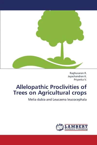 Обложка книги Allelopathic Proclivities of Trees on Agricultural Crops, R. Raghuvaran, K. Jayachandran, V. Priyanka