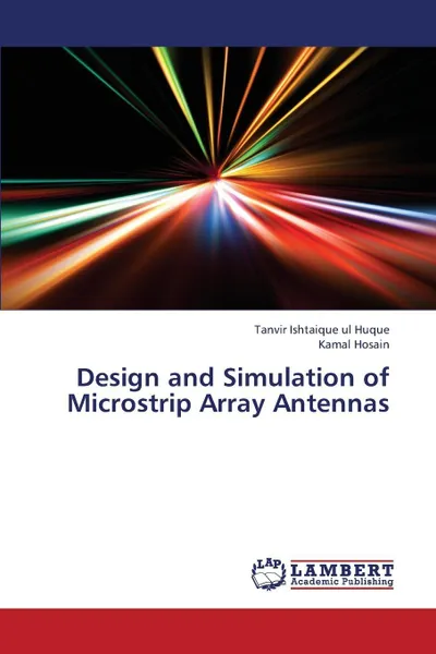 Обложка книги Design and Simulation of Microstrip Array Antennas, Ul Huque Tanvir Ishtaique, Hosain Kamal