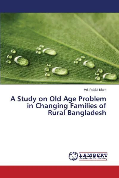 Обложка книги A Study on Old Age Problem in Changing Families of Rural Bangladesh, Islam Md. Rabiul