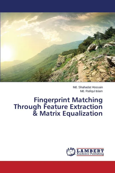 Обложка книги Fingerprint Matching Through Feature Extraction & Matrix Equalization, Hossain Md. Shahadat, Islam Md. Rafiqul