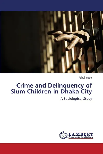 Обложка книги Crime and Delinquency of Slum Children in Dhaka City, Islam Atikul