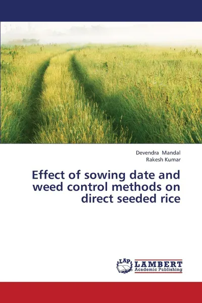 Обложка книги Effect of Sowing Date and Weed Control Methods on Direct Seeded Rice, Mandal Devendra, Kumar Rakesh