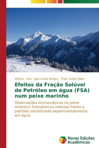 Обложка книги Efeitos da Fracao Soluvel de Petroleo em agua (FSA) num peixe marinho, Vivai Alfonso, Borges João Carlos, Toledo Ribas Thaís