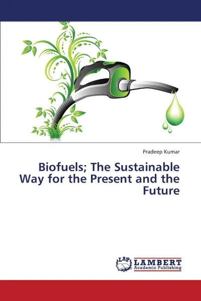 Обложка книги Biofuels; The Sustainable Way for the Present and the Future, Kumar Pradeep