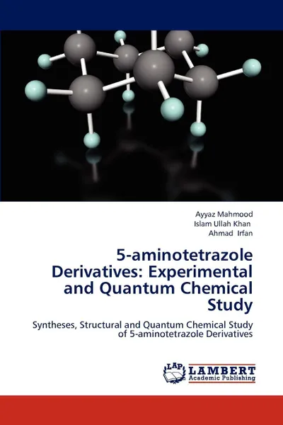 Обложка книги 5-Aminotetrazole Derivatives. Experimental and Quantum Chemical Study, Ayyaz Mahmood, Islam Ullah Khan, Ahmad Irfan