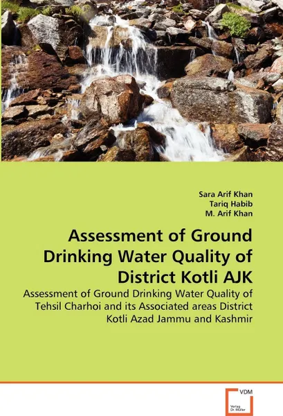 Обложка книги Assessment of Ground Drinking Water Quality of District Kotli AJK, Sara Arif Khan, Tariq Habib, M. Arif Khan