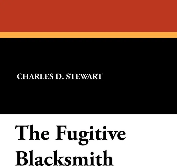 Обложка книги The Fugitive Blacksmith, Charles D. Stewart