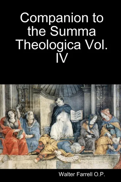 Обложка книги Companion to the Summa Theologica Vol. 4, Walter Farrell O. P.