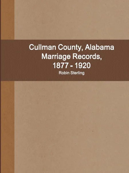 Обложка книги Cullman County, Alabama Marriage Records, 1877 - 1920, Robin Sterling