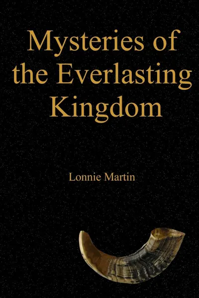 Обложка книги Mysteries of the Everlasting Kingdom, Lonnie Martin