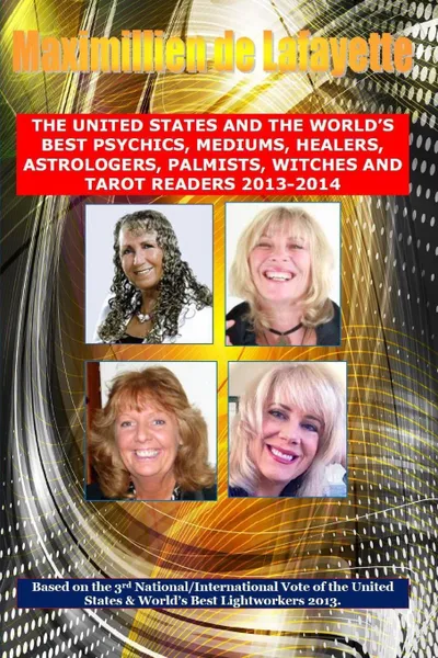 Обложка книги 3rd Edition. the United States and the World's Best Psychics, Mediums, Healers, Astrologers, Palmists, Witches and Tarot Readers 2013-2014, Maximillien De Lafayette