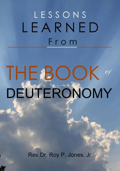 Обложка книги Lessons Learned From the Book of Deuteronomy, Jr. Rev.Dr. Roy P. Jones