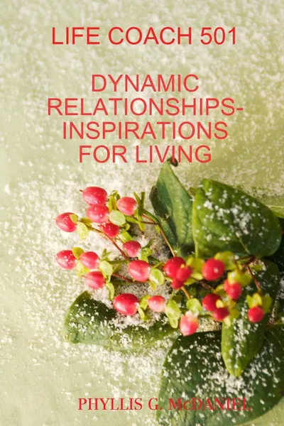 Обложка книги LIFE COACH 501. DYNAMIC RELATIONSHIPS-INSPIRATIONS FOR LIVING, PHYLLIS G. MCDANIEL