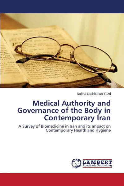 Обложка книги Medical Authority and Governance of the Body in Contemporary Iran, Lashkarian Yazd Najma