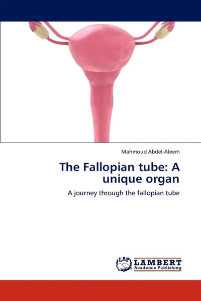 Обложка книги The Fallopian Tube. A Unique Organ, Mahmoud Abdel-Aleem