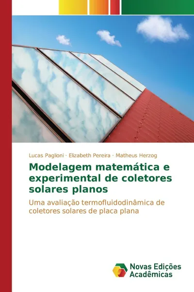 Обложка книги Modelagem matematica e experimental de coletores solares planos, Paglioni Lucas, Pereira Elizabeth, Herzog Matheus