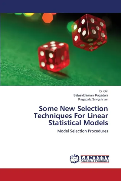 Обложка книги Some New Selection Techniques for Linear Statistical Models, Giri D., Pagadala Balasiddamuni, Srivyshnavi Pagadala