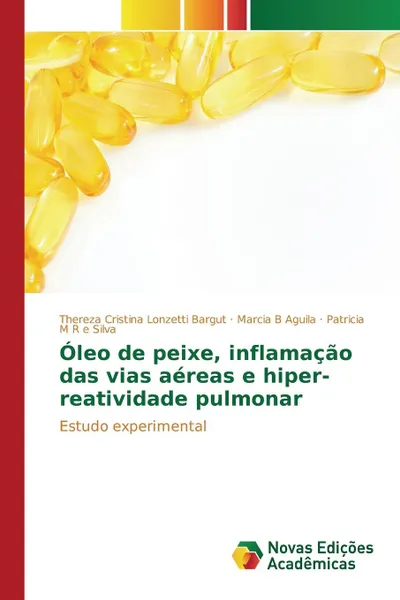 Обложка книги Oleo de peixe, inflamacao das vias aereas e hiper-reatividade pulmonar, Lonzetti Bargut Thereza Cristina, B Aguila Marcia, M R e Silva Patricia