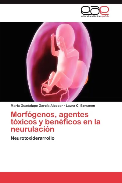 Обложка книги Morfogenos, Agentes Toxicos y Beneficos En La Neurulacion, Mar a. Guadalupe Garc a. Alcocer, Laura C. Berumen, Maria Guadalupe Garcia Alcocer