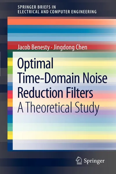 Обложка книги Optimal Time-Domain Noise Reduction Filters. A Theoretical Study, Jacob Benesty, Ran Chen, Jingdong Chen