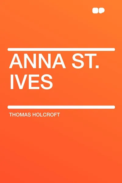 Обложка книги Anna St. Ives, Thomas Holcroft