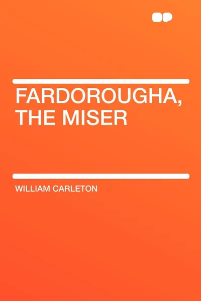 Обложка книги Fardorougha, The Miser, William Carleton