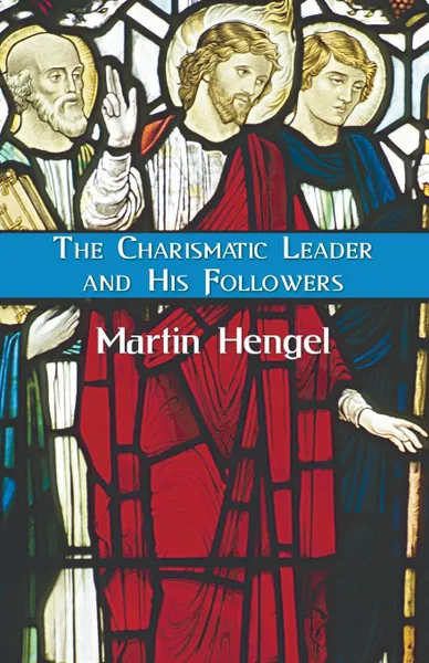 Обложка книги The Charismatic Leader and His Followers, Martin Hengel, James Greig