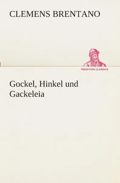 Обложка книги Gockel, Hinkel und Gackeleia, Clemens Brentano