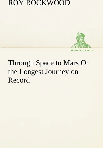 Обложка книги Through Space to Mars Or the Longest Journey on Record, Roy Rockwood