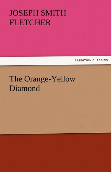 Обложка книги The Orange-Yellow Diamond, J. S. Fletcher