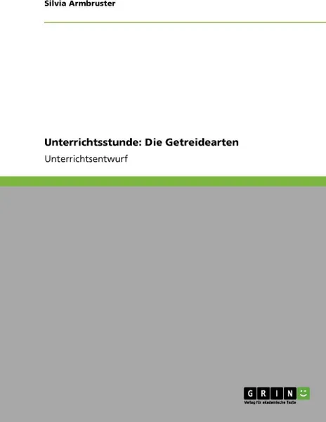 Обложка книги Unterrichtsstunde. Die Getreidearten, Silvia Armbruster