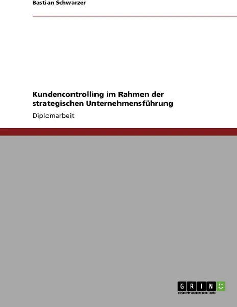 Обложка книги Kundencontrolling im Rahmen der strategischen Unternehmensfuhrung, Bastian Schwarzer