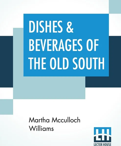 Обложка книги Dishes & Beverages Of The Old South, Martha Mcculloch Williams