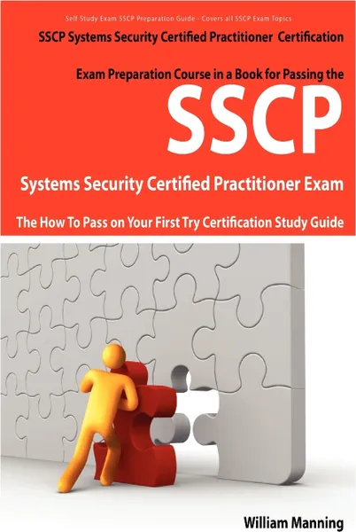 Обложка книги Sscp Systems Security Certified Certification Exam Preparation Course in a Book for Passing the Sscp Systems Security Certified Exam - The How to Pass, William Manning