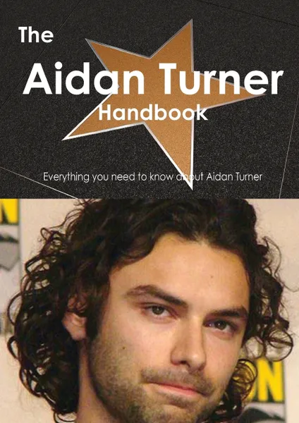 Обложка книги The Aidan Turner Handbook - Everything You Need to Know about Aidan Turner, Emily Smith