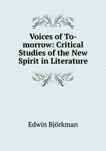 Обложка книги Voices of To-morrow: Critical Studies of the New Spirit in Literature, Edwin Björkman