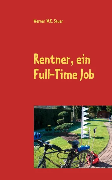 Обложка книги Rentner, ein Full-Time Job, Werner W.K. Sauer