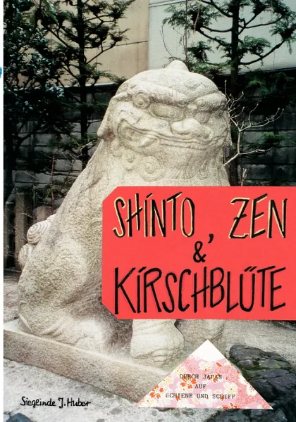 Обложка книги Shinto, Zen & Kirschblute, Sieglinde J. Huber