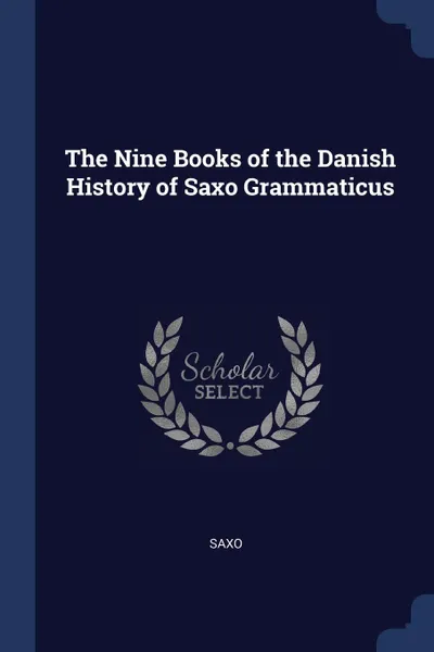 Обложка книги The Nine Books of the Danish History of Saxo Grammaticus, Saxo