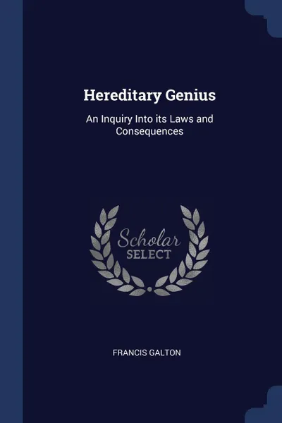 Обложка книги Hereditary Genius. An Inquiry Into its Laws and Consequences, Francis Galton