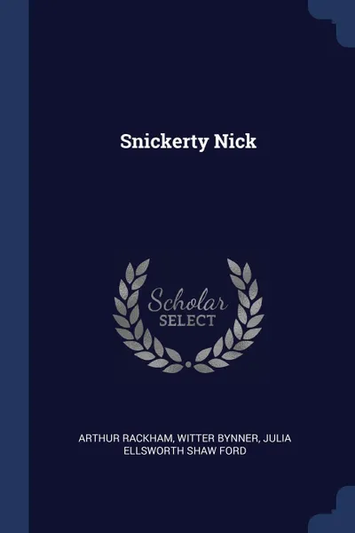 Обложка книги Snickerty Nick, Arthur Rackham, Witter Bynner, Julia Ellsworth Shaw Ford