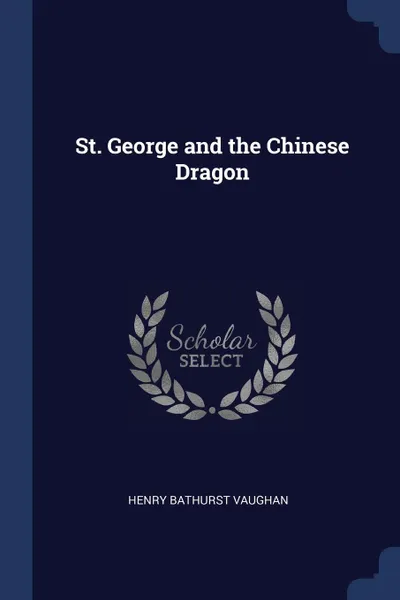Обложка книги St. George and the Chinese Dragon, Henry Bathurst Vaughan