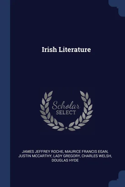 Обложка книги Irish Literature, James Jeffrey Roche, Maurice Francis Egan, Justin McCarthy