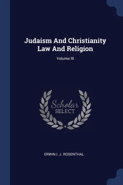 Обложка книги Judaism And Christianity Law And Religion; Volume III, Erwin I. J. Rosenthal