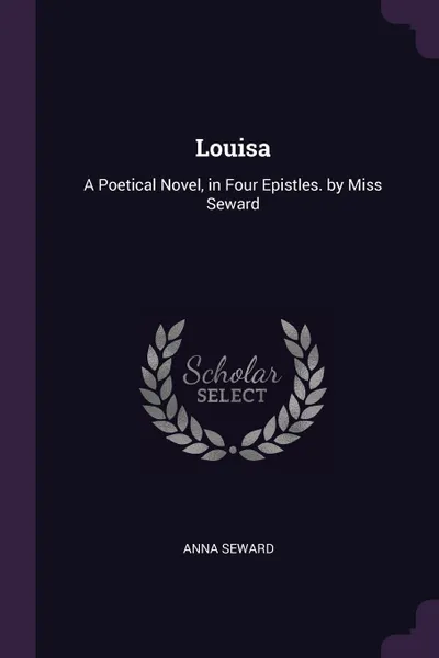 Обложка книги Louisa. A Poetical Novel, in Four Epistles. by Miss Seward, Anna Seward